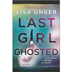 کتاب Last Girl Ghosted: A Novel اثر Lisa Unger انتشارات Park Row