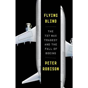 کتاب Flying Blind The 737 MAX Tragedy and the Fall of Boeing اثر Peter Robison انتشارات Anchor 