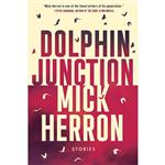 کتاب Dolphin Junction: Stories اثر Mick Herron انتشارات Soho Crime