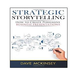 کتاب Strategic Storytelling: How to Create Persuasive Business Presentations اثر Dave McKinsey انتشارات نبض دانش
