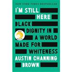 کتاب Im Still Here: Black Dignity in a World Made for Whiteness- 2018 اثر Austin Channing Brown انتشارات Convergent Books