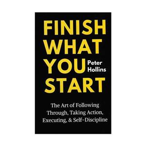 کتاب Finish What You Start اثر Peter Hollins انتشارات CreateSpace Independent Publishing Platform