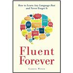 کتاب Fluent Forever: How to Learn Any Language Fast and Never Forget It اثر Gabriel Wyner انتشارات Harmony