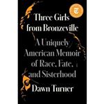 کتاب Three Girls from Bronzeville: A Uniquely American Memoir of Race, Fate, and Sisterhood اثر Dawn Turner Trice انتشارات Simon  Schuster