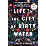 کتاب Life in the City of Dirty Water اثر Clayton Thomas-Muller انتشارات Penguin Canada