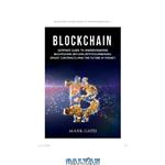 دانلود کتاب Blockchain: Ultimate guide to understanding blockchain, bitcoin, cryptocurrencies, smart contracts and the future of money. 