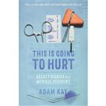 کتاب This Is Going to Hurt: Secret Diaries of a Medical Resident اثر Adam Kay انتشارات Little, Brown Spark