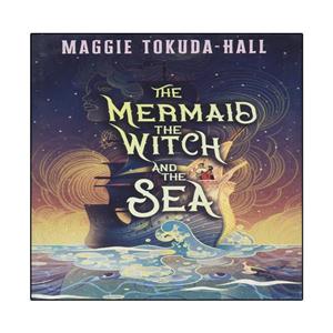 کتاب The Mermaid the Witch and the Sea اثر Maggie Tokuda-Hall  انتشارات نبض دانش