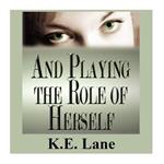 کتاب And Playing the Role of Herself اثر K.E. Lane انتشارات Regal Crest Enterprises