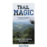 دانلود کتاب Trail Magic: Going Walkabout for 2184 Miles on the Appalachian Trail