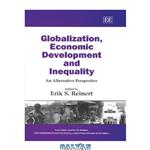 دانلود کتاب Globalization, Economic Development and Inequality: An Alternative Perspective