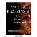 دانلود کتاب The Grand Chessboard: American Primacy And Its Geostrategic Imperatives