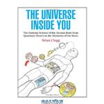 دانلود کتاب The Universe Inside You: The Extreme Science of the Human Body From Quantum Theory to the Mysteries of the Brain