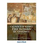 دانلود کتاب Quantifying the Roman Economy