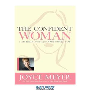 دانلود کتاب The Confident Woman Start Today Living Boldly and Without Fear 