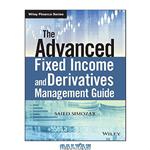 دانلود کتاب The Advanced Fixed Income and Derivatives Management Guide