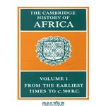 دانلود کتاب The Cambridge History of Africa (the Earliest Times-500 BC)