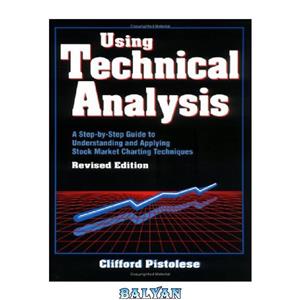 دانلود کتاب Using Technical Analysis: A Step-by-Step Guide to Understanding and Applying Stock Market Charting Techniques, Revised Edition 