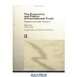 دانلود کتاب The Economics and Politics of International Trade: Freedom and Trade (Routledge Studies in the Modern World Economy, 10)