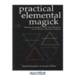 دانلود کتاب Practical elemental magick : working the magick of the four elements in the western mystery tradition