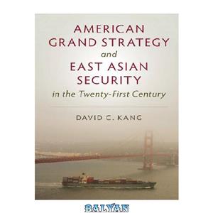 دانلود کتاب American Grand Strategy and East Asian Security in the Twenty First Century 