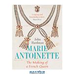 دانلود کتاب Marie-Antoinette: The Making of a French Queen