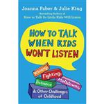 کتاب How to Talk When Kids Wont Listen اثر Joanna Faber and Julie King انتشارات Scribner