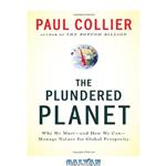 دانلود کتاب The Plundered Planet: Why We Must–and How We Can–Manage Nature for Global Prosperity