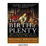 دانلود کتاب The Birth of Plenty : How the Prosperity of the Modern World Was Created