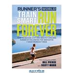 دانلود کتاب Runner’s World Train Smart, Run Forever: How to Become a Fit and Healthy Lifelong Runner by Following the Innovative 7-Hour Workout Week