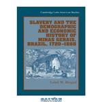 دانلود کتاب Slavery and the Demographic and Economic History of Minas Gerais, Brazil, 1720–1888