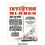 دانلود کتاب The Invention of Murder: How the Victorians Revelled in Death and Detection and Created Modern Crime