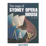 دانلود کتاب The Saga of Sydney Opera House: The Dramatic Story of the Design and Construction of the Icon of Modern Australia