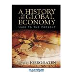 دانلود کتاب A History of the Global Economy: 1500 to the Present
