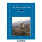دانلود کتاب Crusade, Heresy and Inquisition in the Lands of the Crown of Aragon c. 1167-1276 The Medieval and Early Modern Iberian World