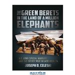دانلود کتاب The Green Berets in the Land of a Million Elephants