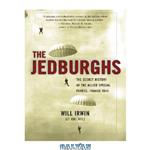 دانلود کتاب The jedburghs : the secret history of the allied special forces, France 1944