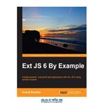 دانلود کتاب Ext JS 6 By Example: Create powerful, real-world web applications with Ext JS 6 using sample projects