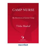 دانلود کتاب Camp Nurse: My Adventures at Summer Camp