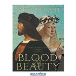 دانلود کتاب Blood & Beauty The Borgias