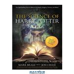 دانلود کتاب The Science of Harry Potter: The Spellbinding Science Behind the Magic, Gadgets, Potions, and More!