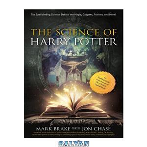 دانلود کتاب The Science of Harry Potter: The Spellbinding Science Behind the Magic, Gadgets, Potions, and More! 