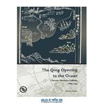 دانلود کتاب The Qing Opening to the Ocean: Chinese Maritime Policies, 1684-1757