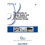 دانلود کتاب The Security of Energy Supply and the Contribution of Nuclear Energy