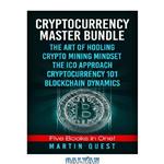 دانلود کتاب Cryptocurrency Master Bundle: Everything You Need To Know About Cryptocurrency and Bitcoin Trading, Mining, Investing, Ethereum, ICOs, and the Blockchain