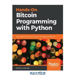 دانلود کتاب Hands-On Bitcoin Programming with Python: Build powerful online payment centric applications with Python
