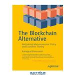 دانلود کتاب The Blockchain Alternative: Rethinking Macroeconomic Policy and Economic Theory