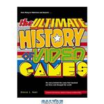 دانلود کتاب The ultimate history of video games: from Pong to Pokémon and beyond the story behind craze that touched our lives changed world, 1st Edition 