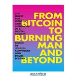 دانلود کتاب From Bitcoin to Burning Man and beyond : the quest for identity and autonomy in a digital society