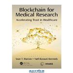 دانلود کتاب Blockchain for Medical Research: Accelerating Trust in Healthcare